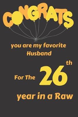 Book cover for Congrats You Are My Favorite Husband for the 26th Year in a Raw