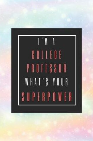 Cover of I'm A College Professor, What's Your Superpower?