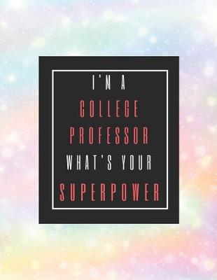 Book cover for I'm A College Professor, What's Your Superpower?