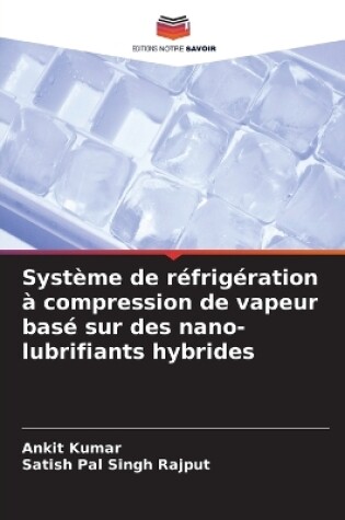 Cover of Système de réfrigération à compression de vapeur basé sur des nano-lubrifiants hybrides