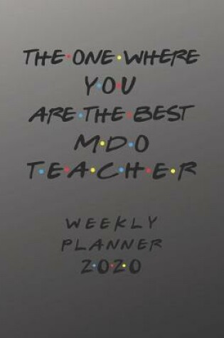 Cover of MDO Teacher Weekly Planner 2020 - The One Where You Are The Best
