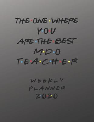 Book cover for MDO Teacher Weekly Planner 2020 - The One Where You Are The Best