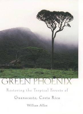 Book cover for Green Phoenix: Restoring the Tropical Forests of Guanacaste, Costa Rica