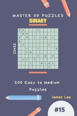 Cover of Master of Puzzles Binary - 200 Easy to Medium Puzzles 11x11 Vol.15