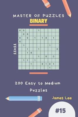 Book cover for Master of Puzzles Binary - 200 Easy to Medium Puzzles 11x11 Vol.15