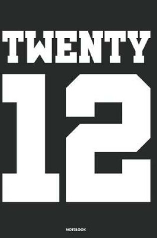 Cover of Twenty 12 Notebook