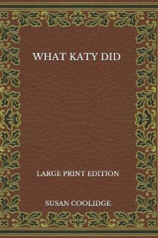 Cover of What Katy Did - Large Print Edition