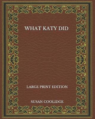 Book cover for What Katy Did - Large Print Edition