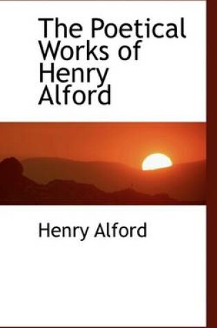 Cover of The Poetical Works of Henry Alford