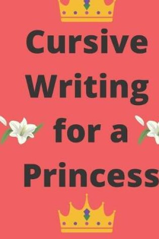 Cover of Cursive Writing for a Princess