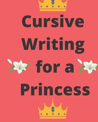 Book cover for Cursive Writing for a Princess