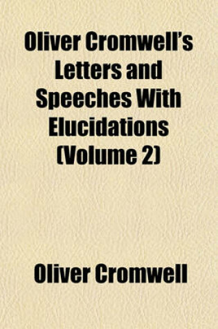 Cover of Oliver Cromwell's Letters and Speeches with Elucidations (Volume 2)