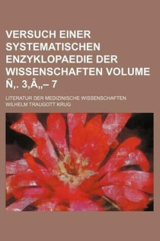 Cover of Versuch Einer Systematischen Enzyklopaedie Der Wissenschaften Volume N . 3, a - 7; Literatur Der Medizinische Wissenschaften