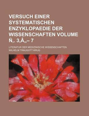 Book cover for Versuch Einer Systematischen Enzyklopaedie Der Wissenschaften Volume N . 3, a - 7; Literatur Der Medizinische Wissenschaften