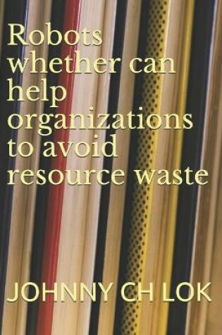 Cover of Robots whether can help organizations to avoid resource waste