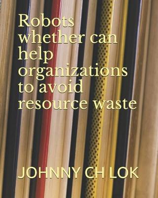 Book cover for Robots whether can help organizations to avoid resource waste