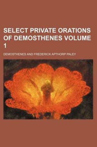 Cover of Select Private Orations of Demosthenes Volume 1