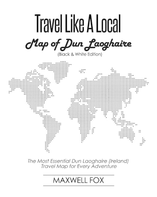 Book cover for Travel Like a Local - Map of Dun Laoghaire (Black and White Edition)