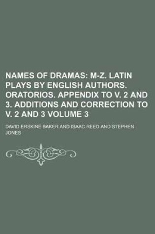 Cover of Names of Dramas Volume 3; M-Z. Latin Plays by English Authors. Oratorios. Appendix to V. 2 and 3. Additions and Correction to V. 2 and 3