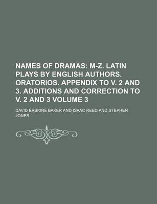 Book cover for Names of Dramas Volume 3; M-Z. Latin Plays by English Authors. Oratorios. Appendix to V. 2 and 3. Additions and Correction to V. 2 and 3