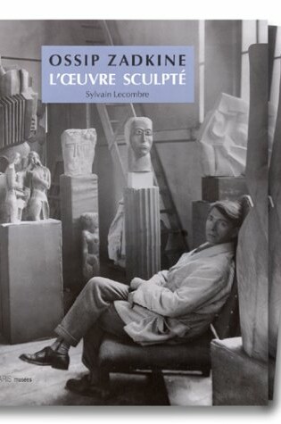 Cover of Ossip Zadkine: l'Oeuvre Sculpte