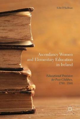 Book cover for Ascendancy Women and Elementary Education in Ireland