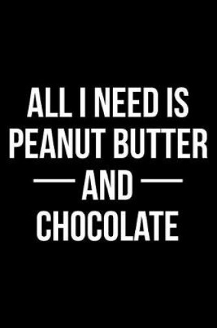 Cover of All I Need Is Peanut Butter and Chocolate