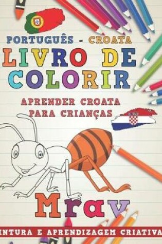 Cover of Livro de Colorir Português - Croata I Aprender Croata Para Crianças I Pintura E Aprendizagem Criativas