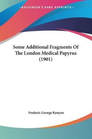 Cover of Some Additional Fragments Of The London Medical Papyrus (1901)