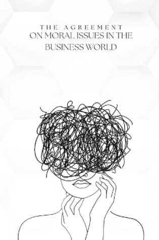 Cover of The agreement on moral issues in the business world