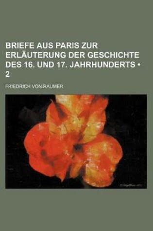 Cover of Briefe Aus Paris Zur Erlauterung Der Geschichte Des 16. Und 17. Jahrhunderts (2)