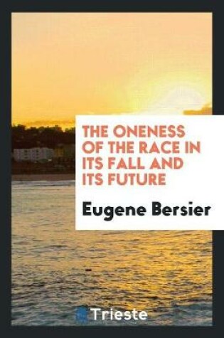 Cover of The Oneness of the Race in Its Fall and Its Future