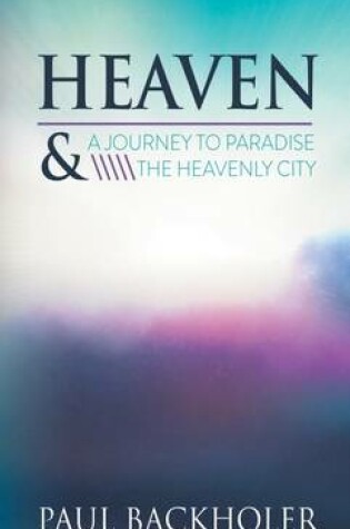 Cover of Heaven - a Journey to Paradise and the Heavenly City