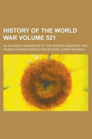 Cover of History of the World War; An Authentic Narrative of the World's Greatest War Volume 521