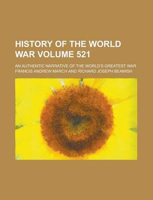 Book cover for History of the World War; An Authentic Narrative of the World's Greatest War Volume 521