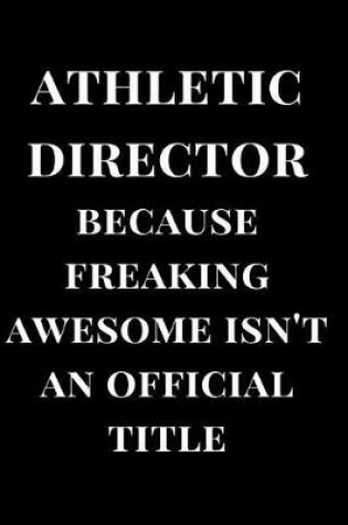 Cover of Athletic Director Because Freaking Awesome Isn't an Official Title