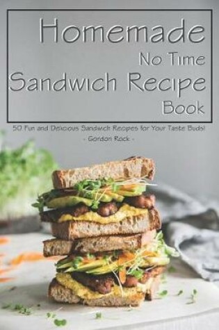 Cover of Homemade No Time Sandwich Recipe Book