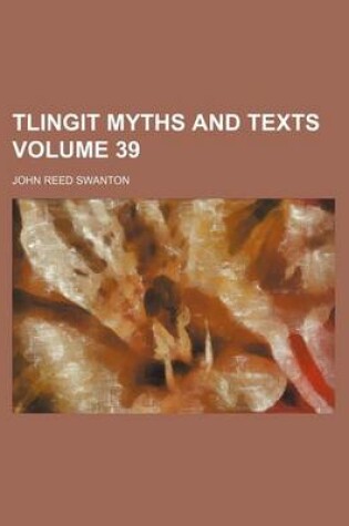 Cover of Tlingit Myths and Texts Volume 39