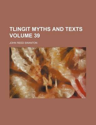 Book cover for Tlingit Myths and Texts Volume 39