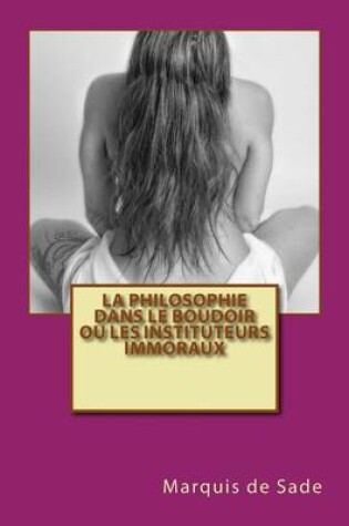 Cover of La Philosophie Dans Le Boudoir Ou Les Instituteurs Immoraux