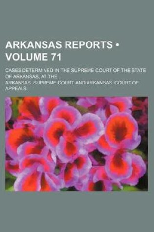 Cover of Arkansas Reports (Volume 71); Cases Determined in the Supreme Court of the State of Arkansas, at the