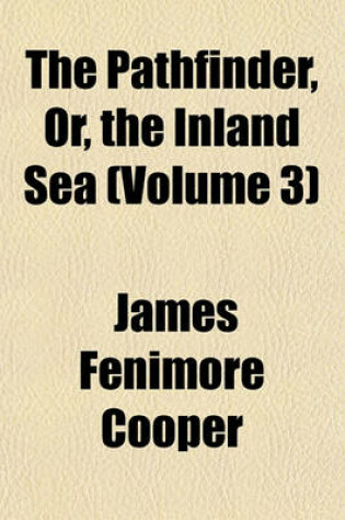 Cover of The Pathfinder, Or, the Inland Sea (Volume 3)