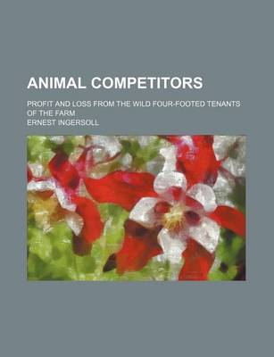 Book cover for Animal Competitors; Profit and Loss from the Wild Four-Footed Tenants of the Farm