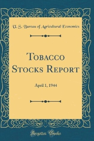 Cover of Tobacco Stocks Report: April 1, 1944 (Classic Reprint)