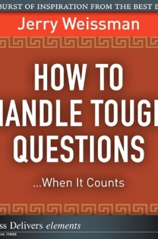 Cover of How to Handle Tough Questions...When It Counts