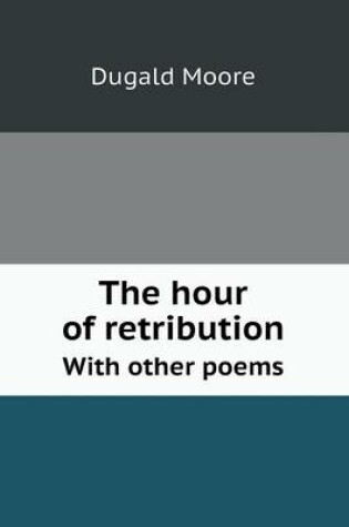 Cover of The hour of retribution With other poems