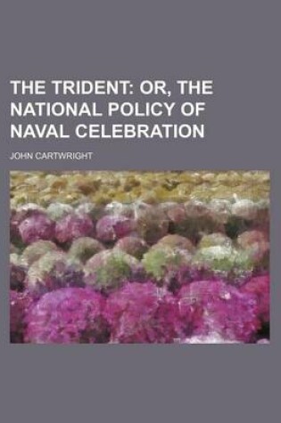 Cover of The Trident; Or, the National Policy of Naval Celebration