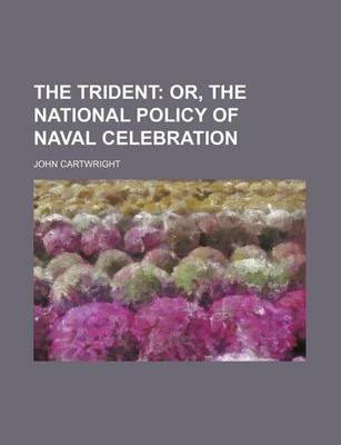 Book cover for The Trident; Or, the National Policy of Naval Celebration