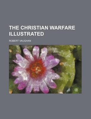 Book cover for The Christian Warfare Illustrated