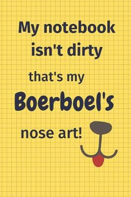 Book cover for My Notebook Isn't Dirty That's My Boerboel's Nose Art